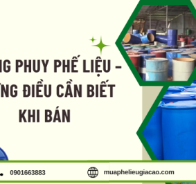 Thùng phuy phế liệu – Những điều cần biết khi bán